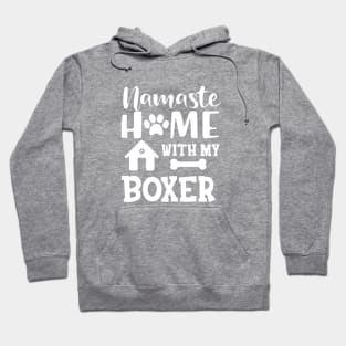 Boxer Dog - Namaste home with my boxer Hoodie
